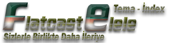 FLaTCaST ELELE Flatcast Türkçe Yardım ve Tema